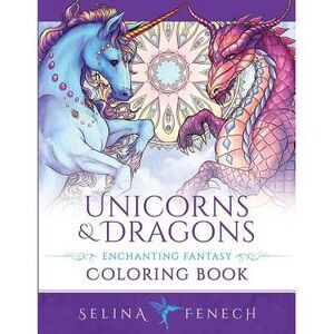 Unicorns and Dragons - Enchanting Fantasy Coloring Book -- Selina Fenech